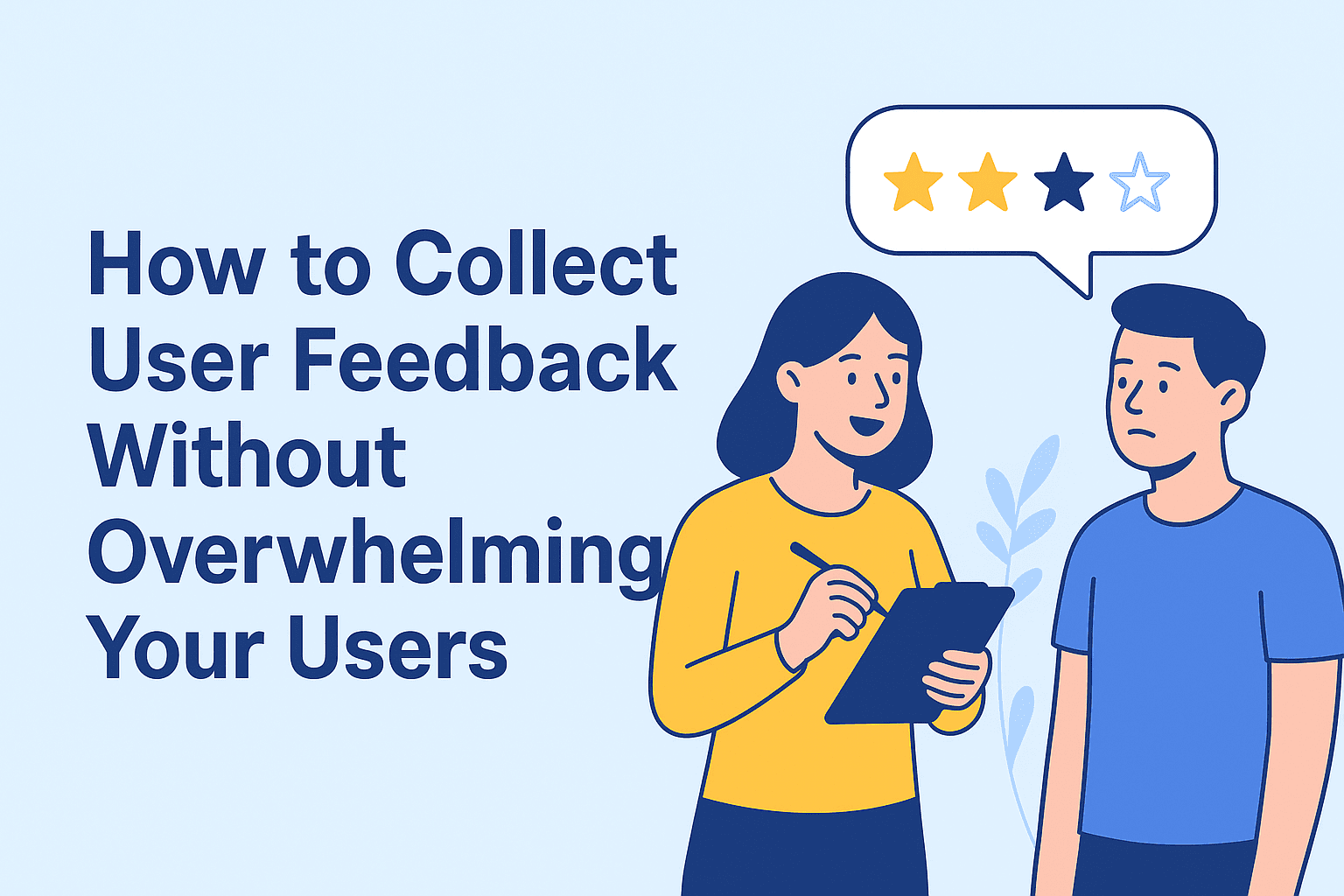 How to Collect User Feedback Without Overwhelming Your Users